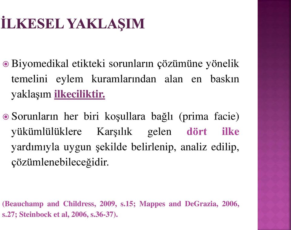 Sorunların her biri koşullara bağlı (prima facie) yükümlülüklere Karşılık gelen dört ilke