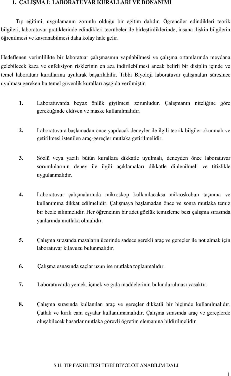 Hedeflenen verimlilikte bir laboratuar çalışmasının yapılabilmesi ve çalışma ortamlarında meydana gelebilecek kaza ve enfeksiyon risklerinin en aza indirilebilmesi ancak belirli bir disiplin içinde