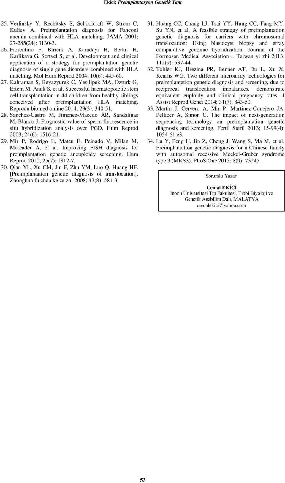 Development and clinical application of a strategy for preimplantation genetic diagnosis of single gene disorders combined with HLA matching. Mol Hum Reprod 2004; 10(6): 445-60. 27.