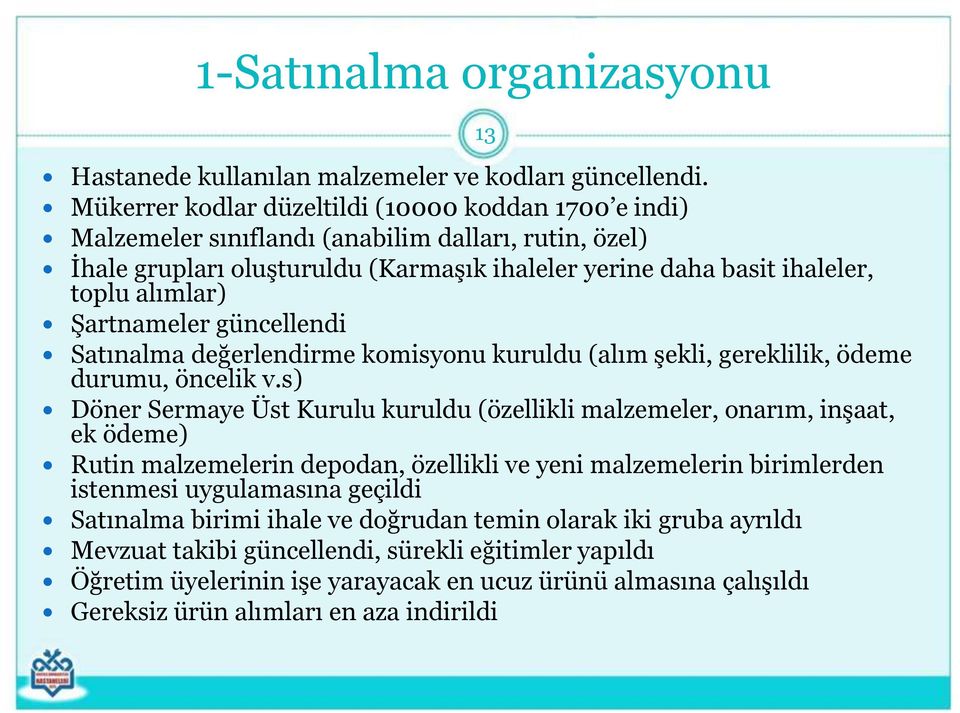 ġartnameler güncellendi Satınalma değerlendirme komisyonu kuruldu (alım Ģekli, gereklilik, ödeme durumu, öncelik v.