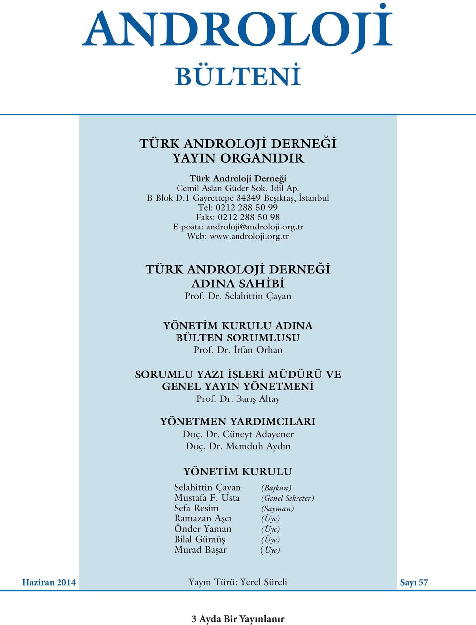 Selahittin Çayan YÖNETİM KURULU ADINA BÜLTEN SORUMLUSU Prof. Dr. İrfan Orhan SORUMLU YAZI İŞLERİ MÜDÜRÜ VE GENEL YAYIN YÖNETMENİ Prof. Dr. Bar ş Altay YÖNETMEN YARDIMCILARI Doç. Dr. Cüneyt Adayener Doç.