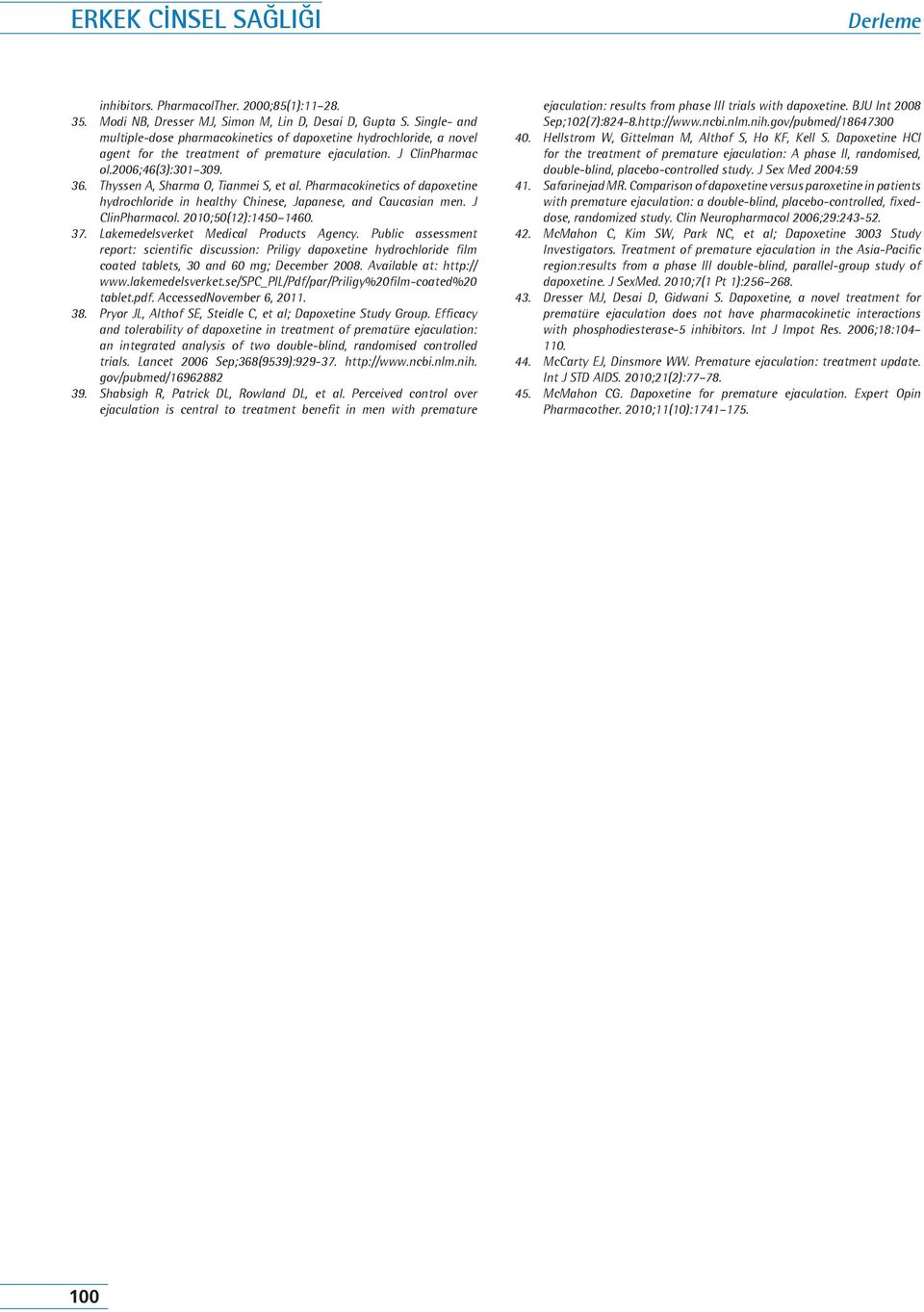 Thyssen A, Sharma O, Tianmei S, et al. Pharmacokinetics of dapoxetine hydrochloride in healthy Chinese, Japanese, and Caucasian men. J ClinPharmacol. 2010;50(12):1450 1460. 37.