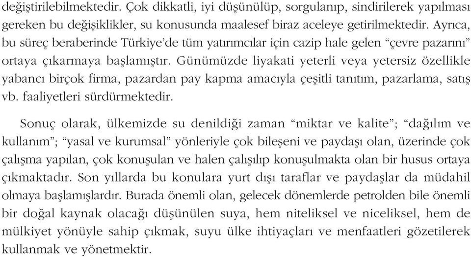 Günümüzde liyakati yeterli veya yetersiz özellikle yabancý birçok firma, pazardan pay kapma amacýyla çeþitli tanýtým, pazarlama, satýþ vb. faaliyetleri sürdürmektedir.