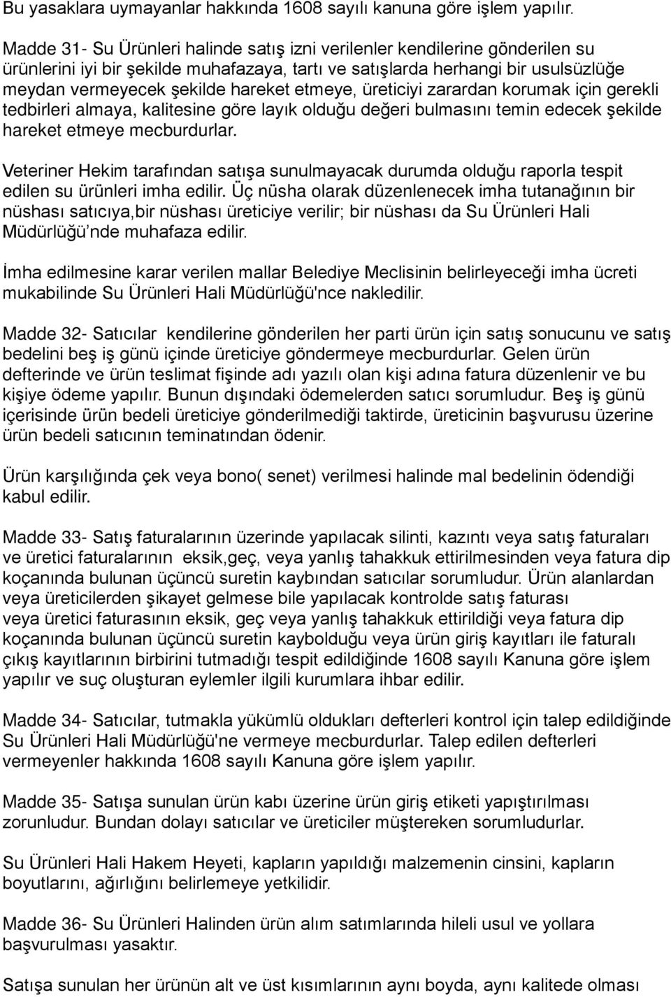 etmeye, üreticiyi zarardan korumak için gerekli tedbirleri almaya, kalitesine göre layık olduğu değeri bulmasını temin edecek şekilde hareket etmeye mecburdurlar.