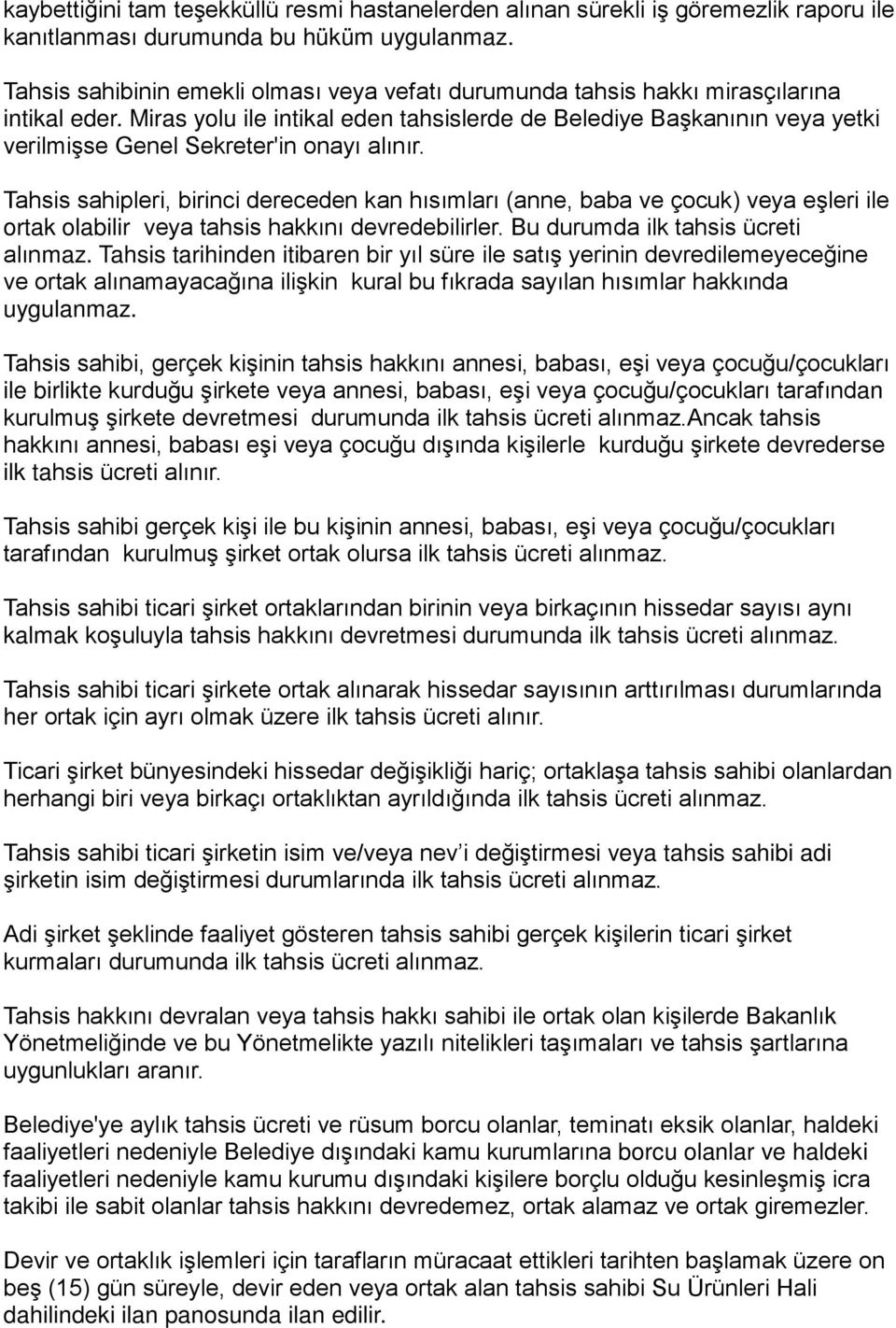 Miras yolu ile intikal eden tahsislerde de Belediye Başkanının veya yetki verilmişse Genel Sekreter'in onayı alınır.