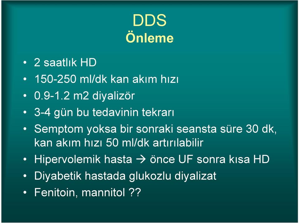 seansta süre 30 dk, kan akım hızı 50 ml/dk artırılabilir Hipervolemik