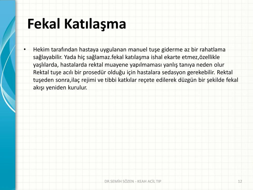 fekal katılaşma ishal ekarte etmez,özellikle yaşlılarda, hastalarda rektal muayene yapılmaması yanlış tanıya neden