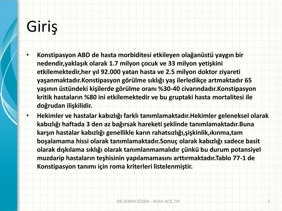 konstipasyon kritik hastaların %80 ini etkilemektedir ve bu gruptaki hasta mortalitesi ile doğrudan ilişkilidir. Hekimler ve hastalar kabızlığı farklı tanımlamaktadır.