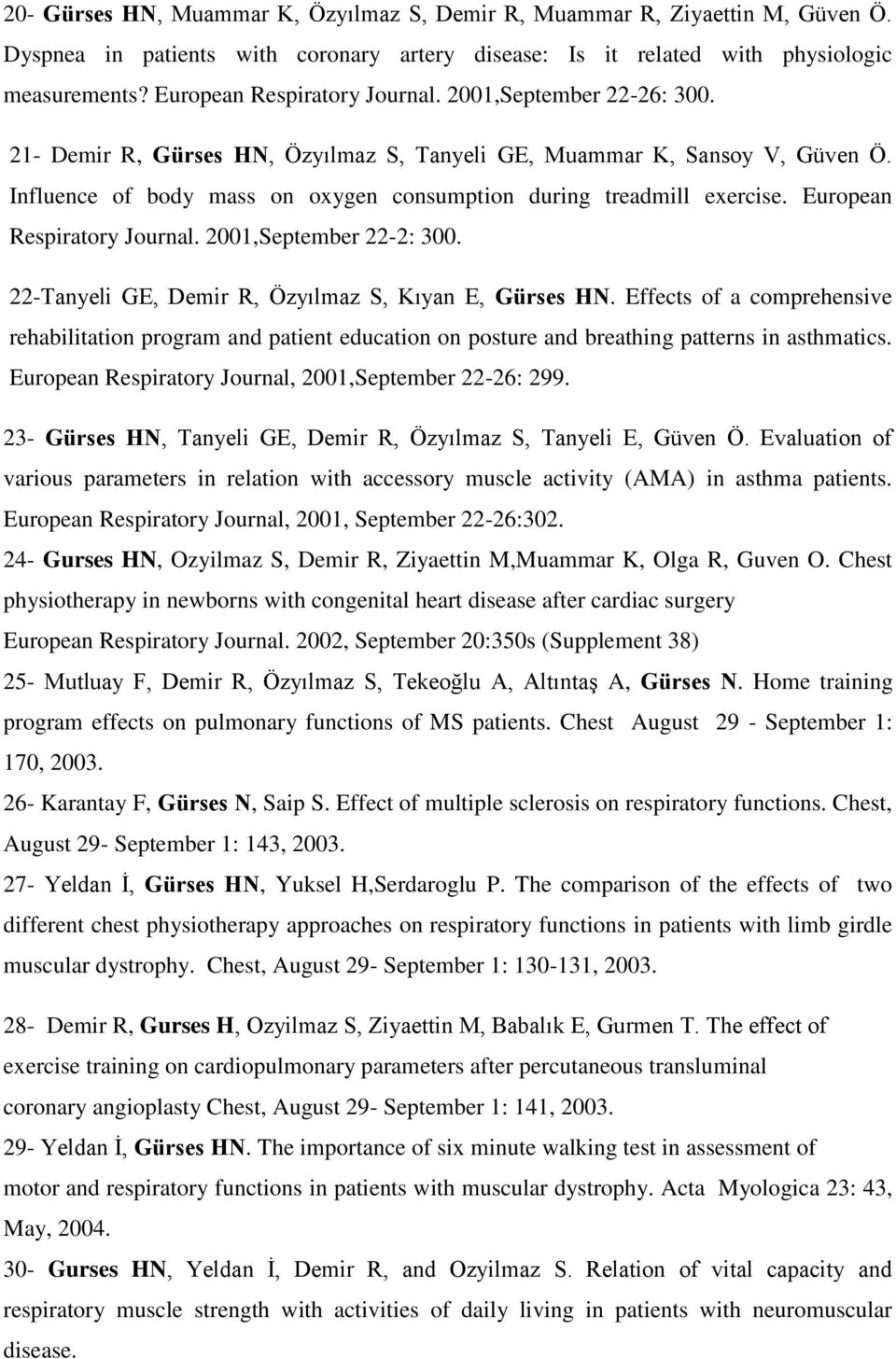 Influence of body mass on oxygen consumption during treadmill exercise. European Respiratory Journal. 2001,September 22-2: 300. 22-Tanyeli GE, Demir R, Özyılmaz S, Kıyan E, Gürses HN.