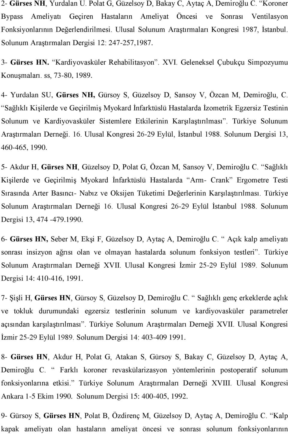 ss, 73-80, 1989. 4- Yurdalan SU, Gürses NH, Gürsoy S, Güzelsoy D, Sansoy V, Özcan M, Demiroğlu, C.