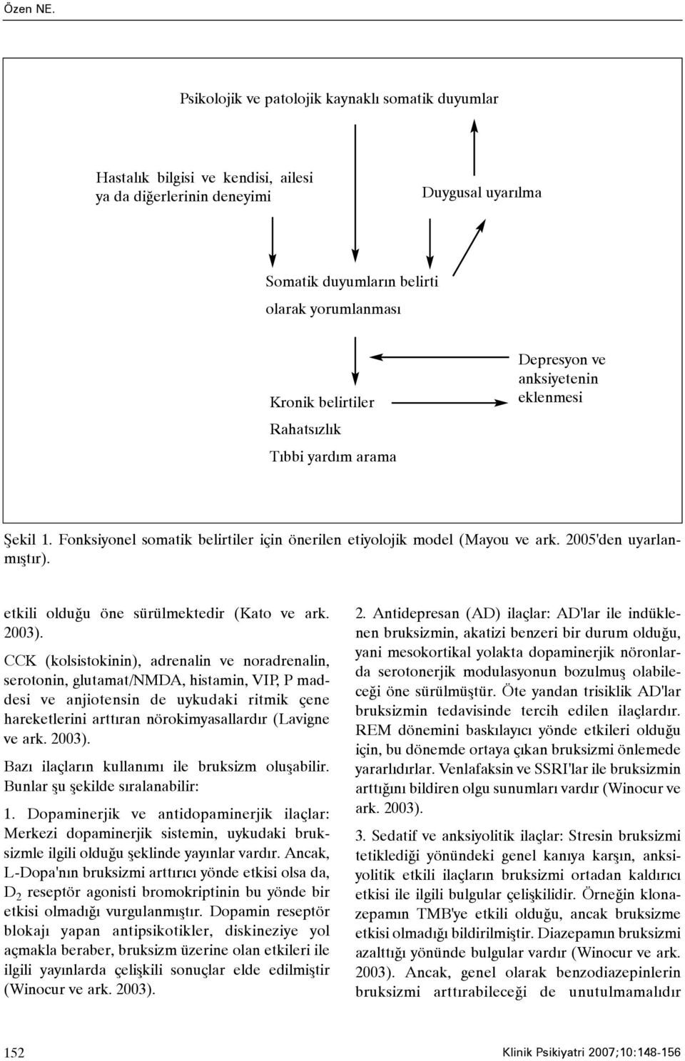 Rahatsýzlýk Týbbi yardým arama Depresyon ve anksiyetenin eklenmesi Þekil 1. Fonksiyonel somatik belirtiler için önerilen etiyolojik model (Mayou ve ark. 2005'den uyarlanmýþtýr).