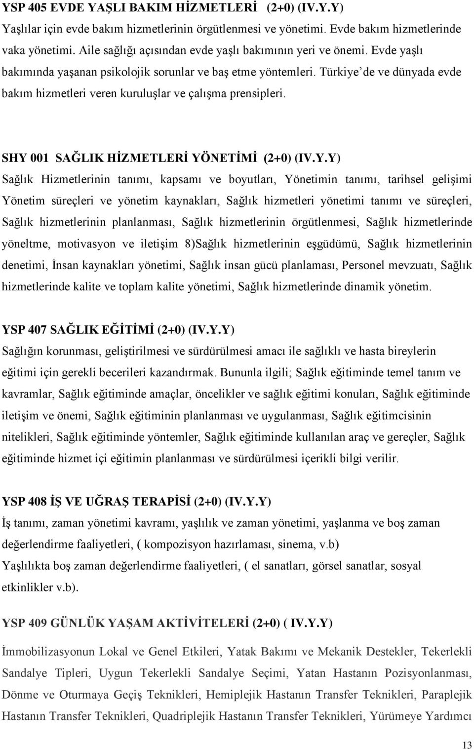 Türkiye de ve dünyada evde bakım hizmetleri veren kuruluşlar ve çalışma prensipleri. SHY 