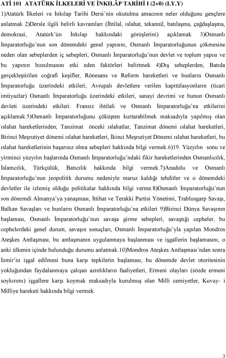 Atatürk ün İnkılap hakkındaki görüşlerini) açıklamak 3)Osmanlı İmparatorluğu nun son dönemdeki genel yapısını, Osmanlı İmparatorluğunun çökmesine neden olan sebeplerden iç sebepleri; Osmanlı