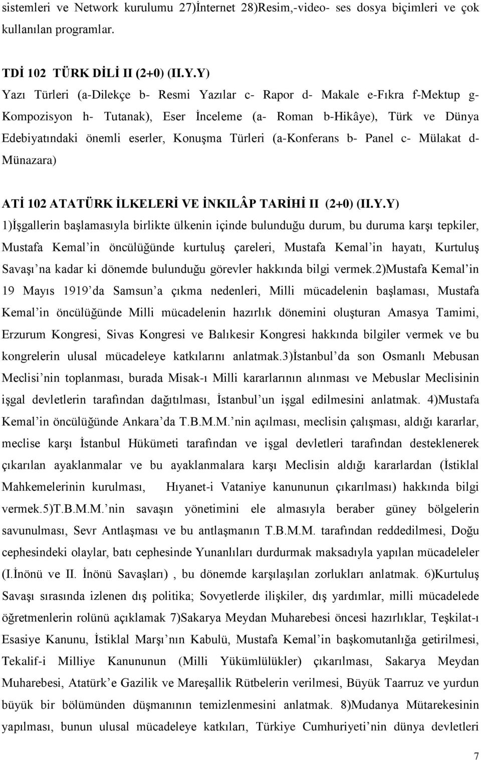 Türleri (a-konferans b- Panel c- Mülakat d- Münazara) ATİ 102 ATATÜRK İLKELERİ VE İNKILÂP TARİHİ II (2+0) (II.Y.