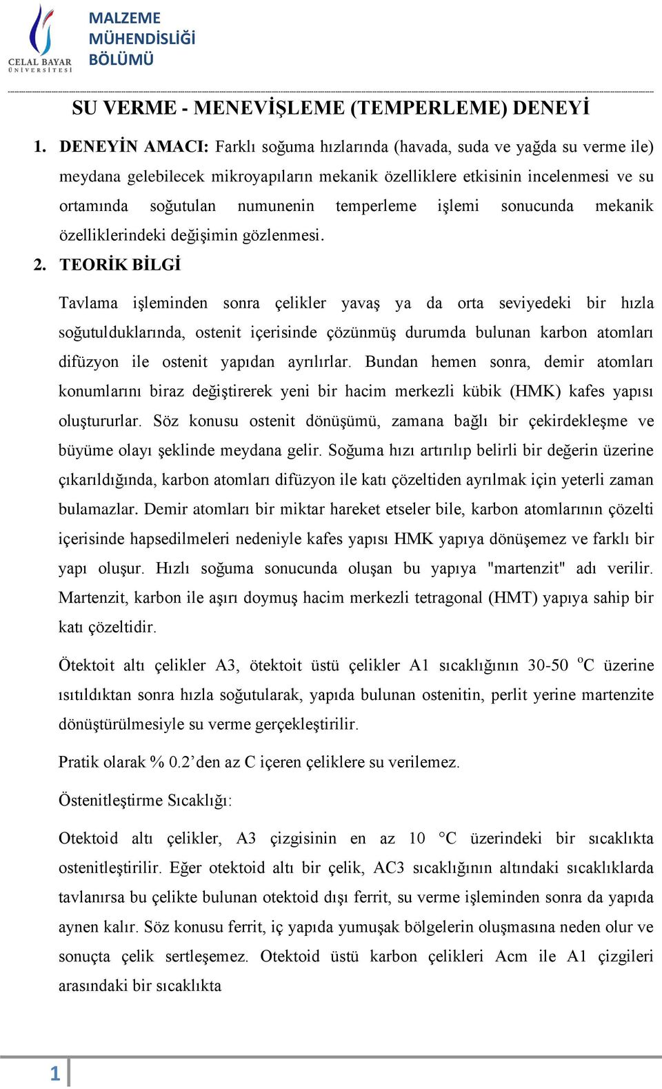 TEORİK BİLGİ Tavlama işleminden sonra çelikler yavaş ya da orta seviyedeki bir hızla soğutulduklarında, ostenit içerisinde çözünmüş durumda bulunan karbon atomları difüzyon ile ostenit yapıdan