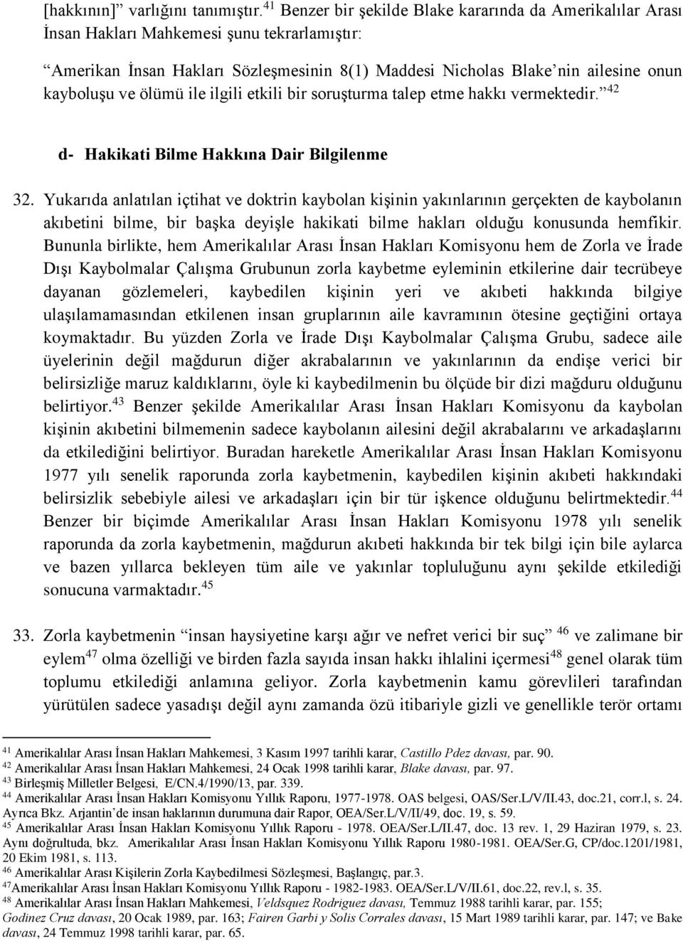 ve ölümü ile ilgili etkili bir soruşturma talep etme hakkı vermektedir. 42 d- Hakikati Bilme Hakkına Dair Bilgilenme 32.