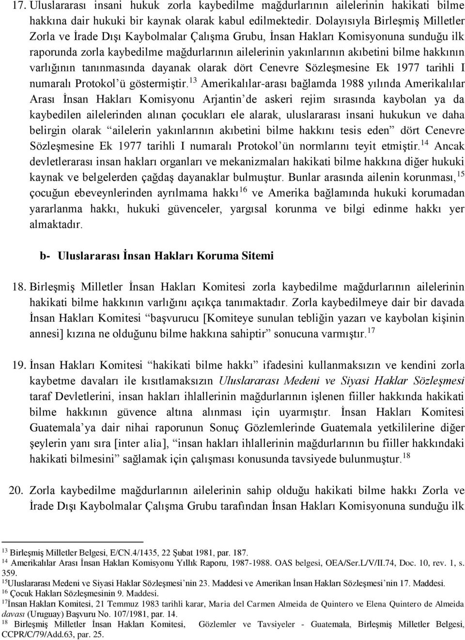 hakkının varlığının tanınmasında dayanak olarak dört Cenevre Sözleşmesine Ek 1977 tarihli I numaralı Protokol ü göstermiştir.