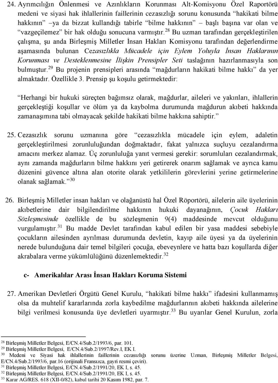 28 Bu uzman tarafından gerçekleştirilen çalışma, şu anda Birleşmiş Milletler İnsan Hakları Komisyonu tarafından değerlendirme aşamasında bulunan Cezasızlıkla Mücadele için Eylem Yoluyla İnsan