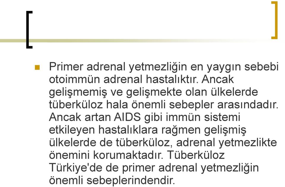 Ancak artan AIDS gibi immün sistemi etkileyen hastalıklara rağmen gelişmiş ülkelerde de