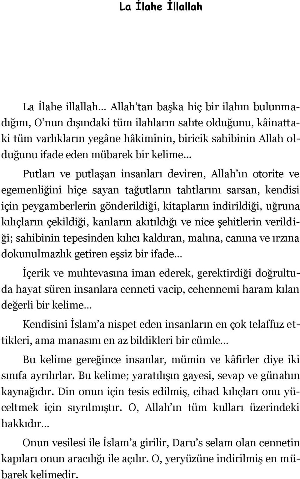 .. Putları ve putlaģan insanları deviren, Allah ın otorite ve egemenliğini hiçe sayan tağutların tahtlarını sarsan, kendisi için peygamberlerin gönderildiği, kitapların indirildiği, uğruna kılıçların