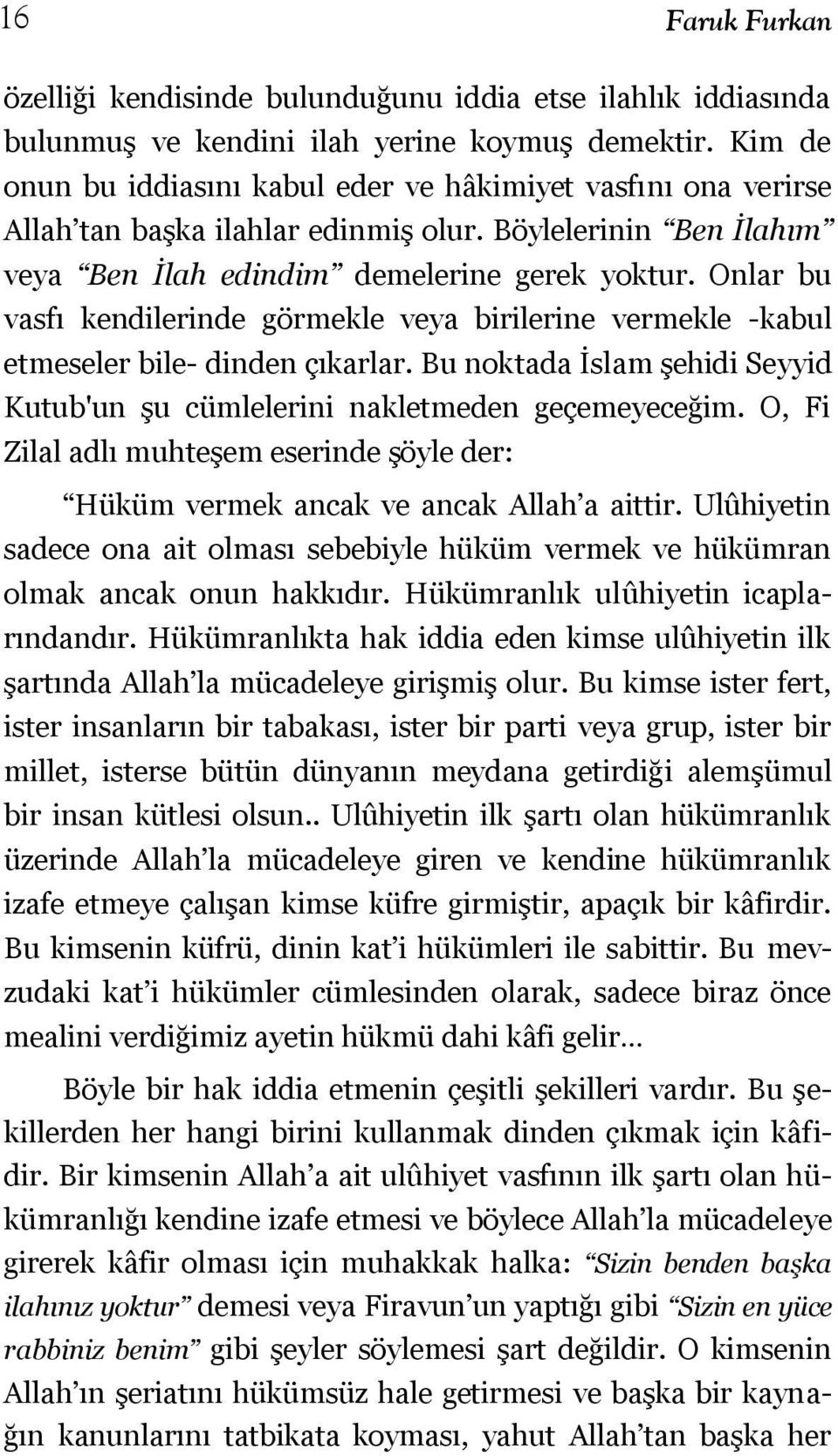 Onlar bu vasfı kendilerinde görmekle veya birilerine vermekle -kabul etmeseler bile- dinden çıkarlar. Bu noktada Ġslam Ģehidi Seyyid Kutub'un Ģu cümlelerini nakletmeden geçemeyeceğim.