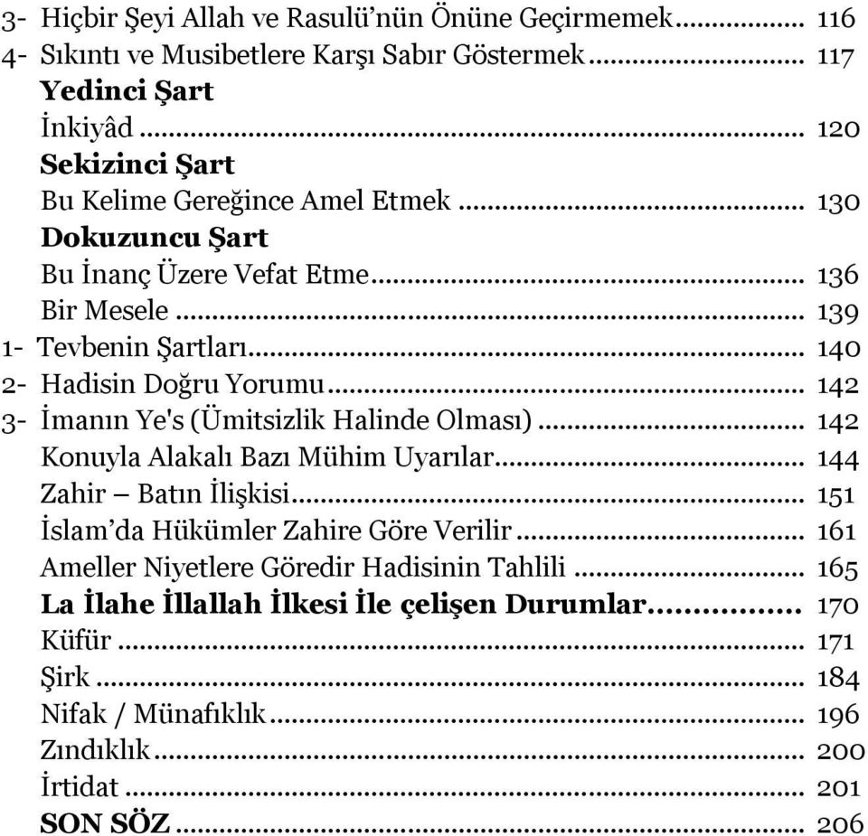 .. 140 2- Hadisin Doğru Yorumu... 142 3- Ġmanın Ye's (Ümitsizlik Halinde Olması)... 142 Konuyla Alakalı Bazı Mühim Uyarılar... 144 Zahir Batın ĠliĢkisi.