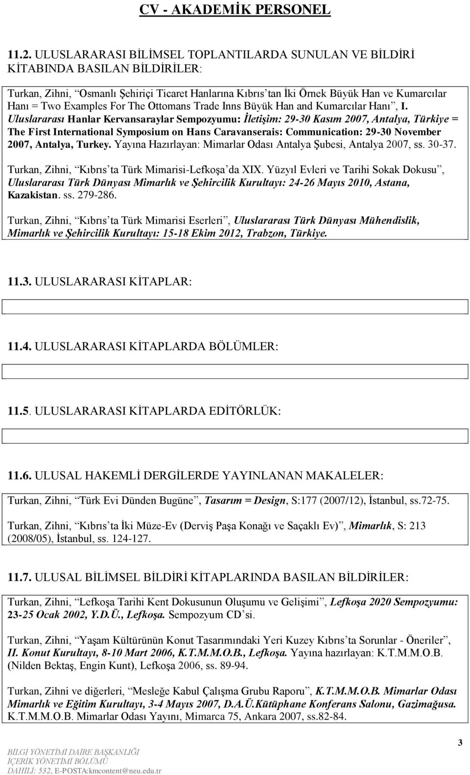 Uluslararası Hanlar Kervansaraylar Sempozyumu: İletişim: 29-30 Kasım 2007, Antalya, Türkiye = The First International Symposium on Hans Caravanserais: Communication: 29-30 November 2007, Antalya,