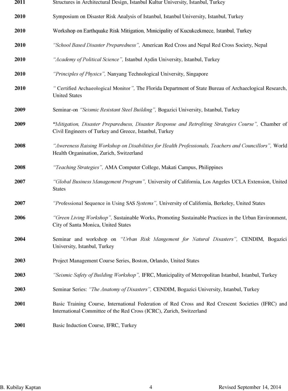 Science, Istanbul Aydin University, Istanbul, Turkey 2010 Principles of Physics, Nanyang Technological University, Singapore 2010 Certified Archaeological Monitor, The Florida Department of State