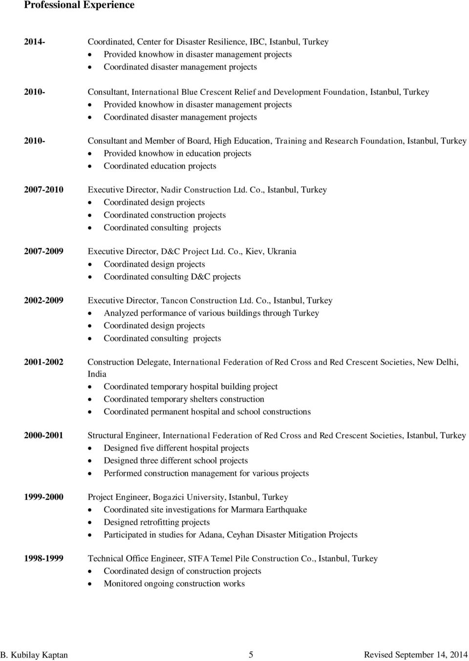 and Member of Board, High Education, Training and Research Foundation, Istanbul, Turkey Provided knowhow in education projects Coordinated education projects 2007-2010 Executive Director, Nadir