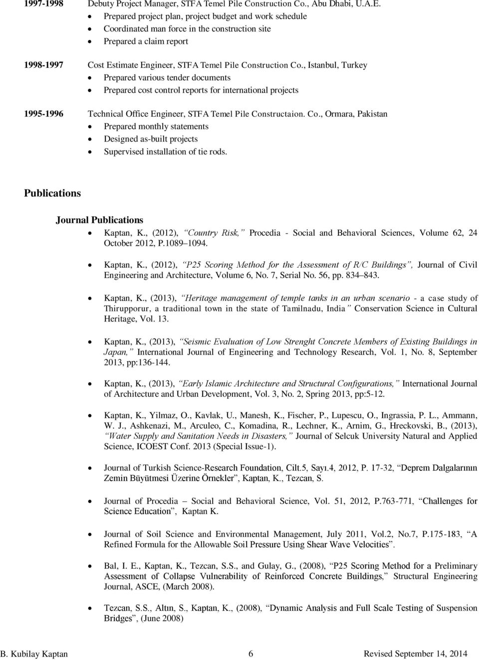 , Istanbul, Turkey Prepared various tender documents Prepared cost control reports for international projects 1995-1996 Technical Office Engineer, STFA Temel Pile Con