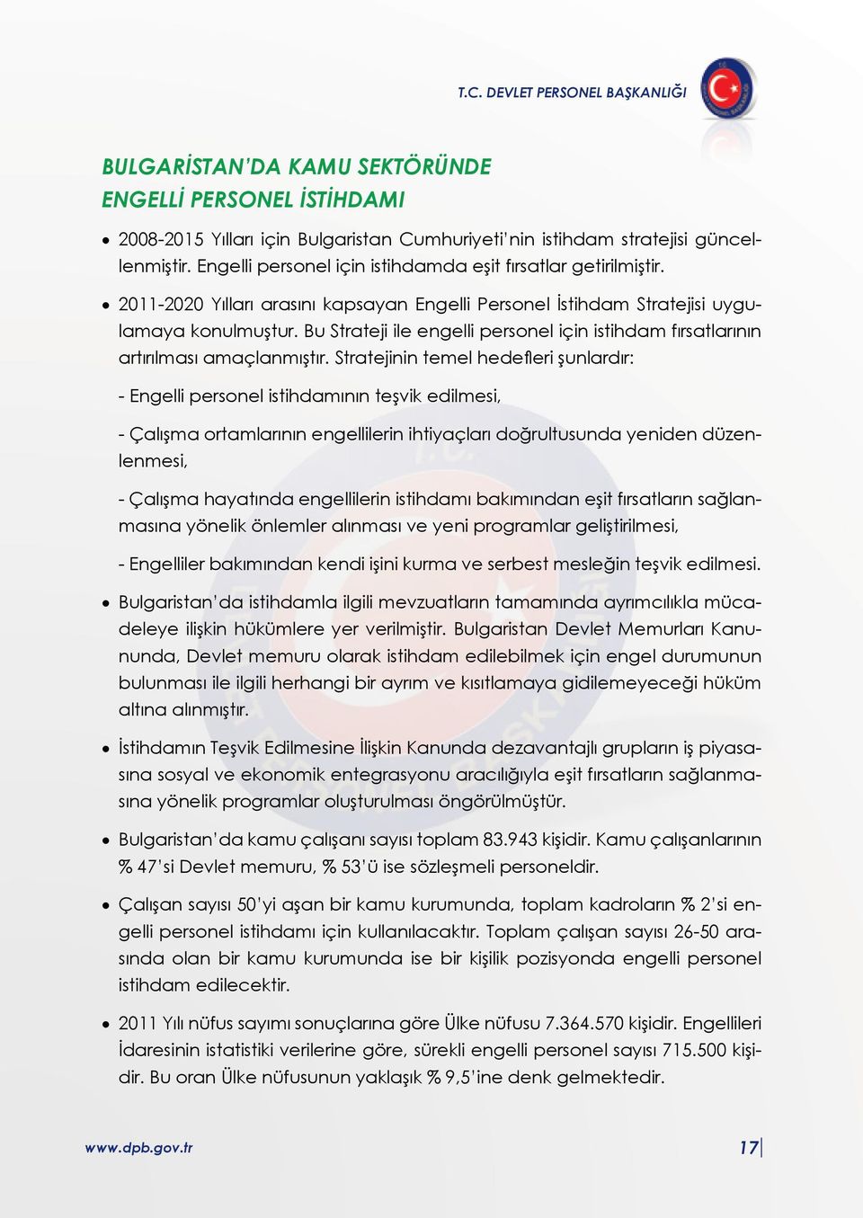 Bu Strateji ile engelli personel için istihdam fırsatlarının artırılması amaçlanmıştır.