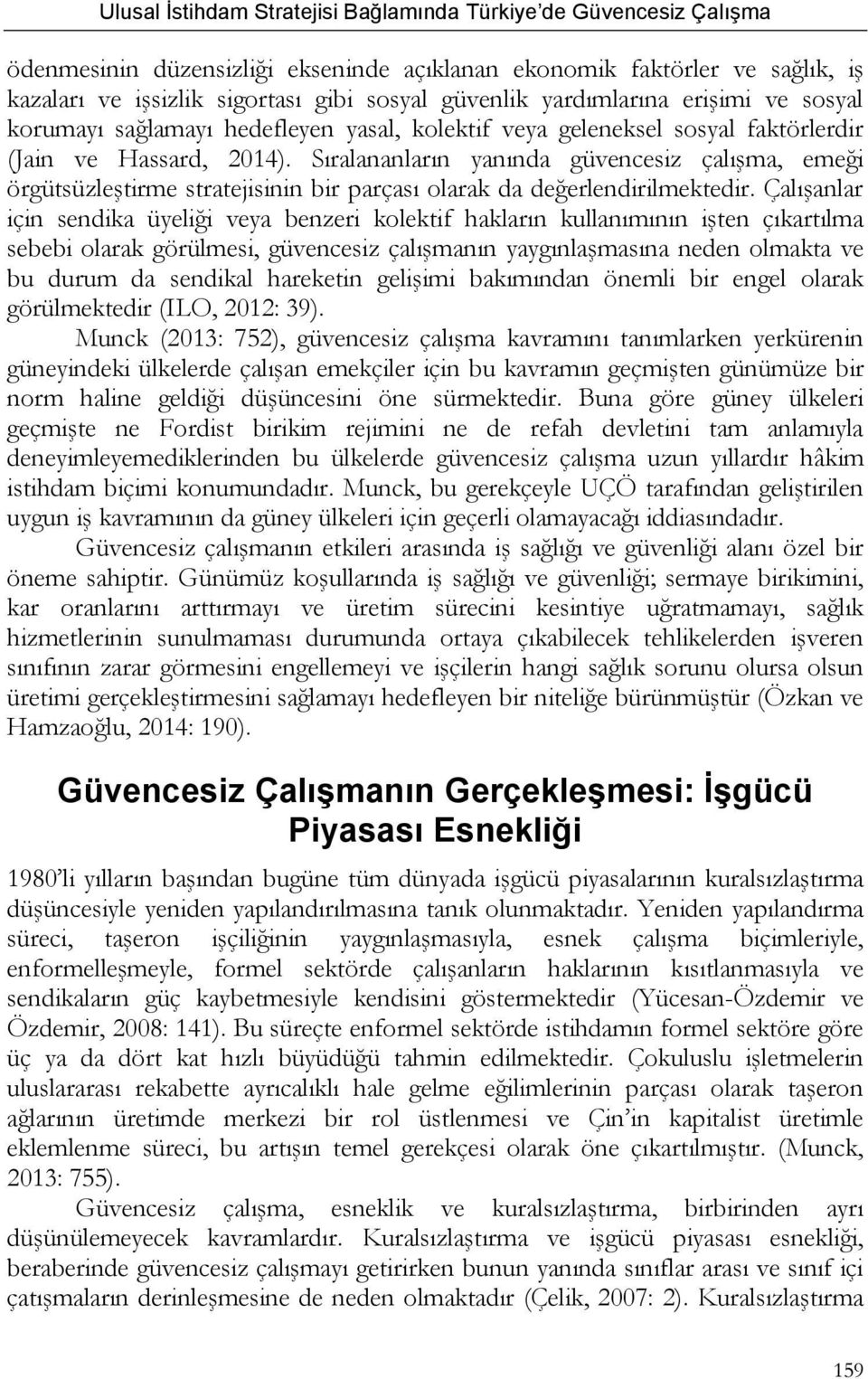 Çalışanlar için sendika üyeliği veya benzeri kolektif hakların kullanımının işten çıkartılma sebebi olarak görülmesi, güvencesiz çalışmanın yaygınlaşmasına neden olmakta ve bu durum da sendikal