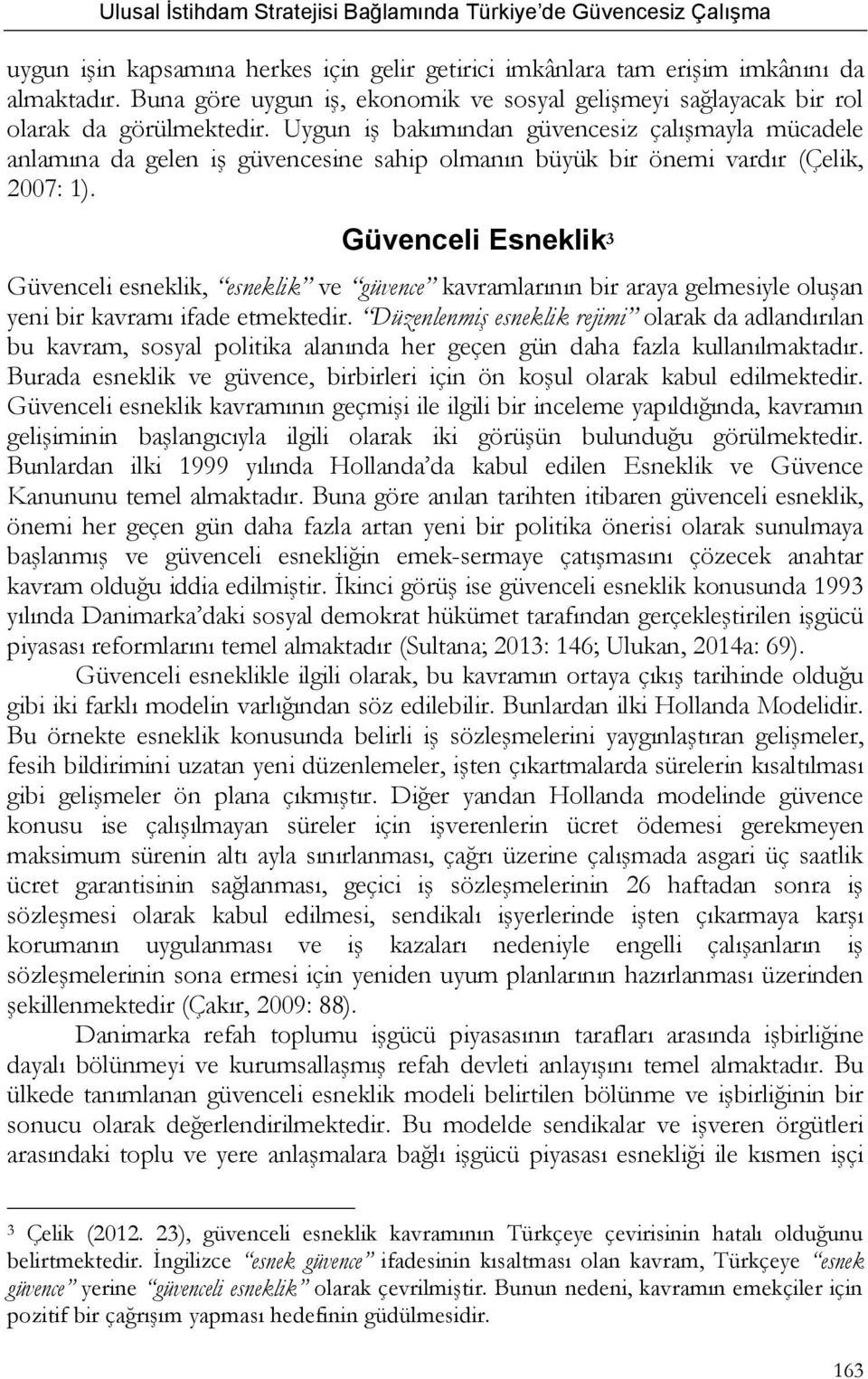 Güvenceli Esneklik 3 Güvenceli esneklik, esneklik ve güvence kavramlarının bir araya gelmesiyle oluşan yeni bir kavramı ifade etmektedir.