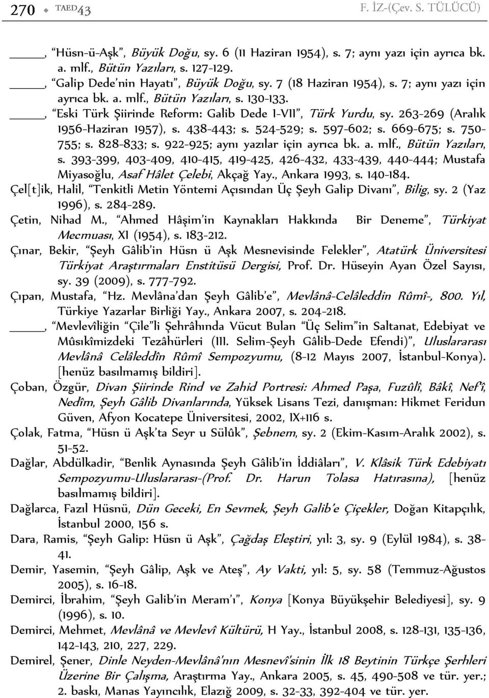 597-602; s. 669-675; s. 750-755; s. 828-833; s. 922-925; aynı yazılar için ayrıca bk. a. mlf., Bütün Yazıları, s.