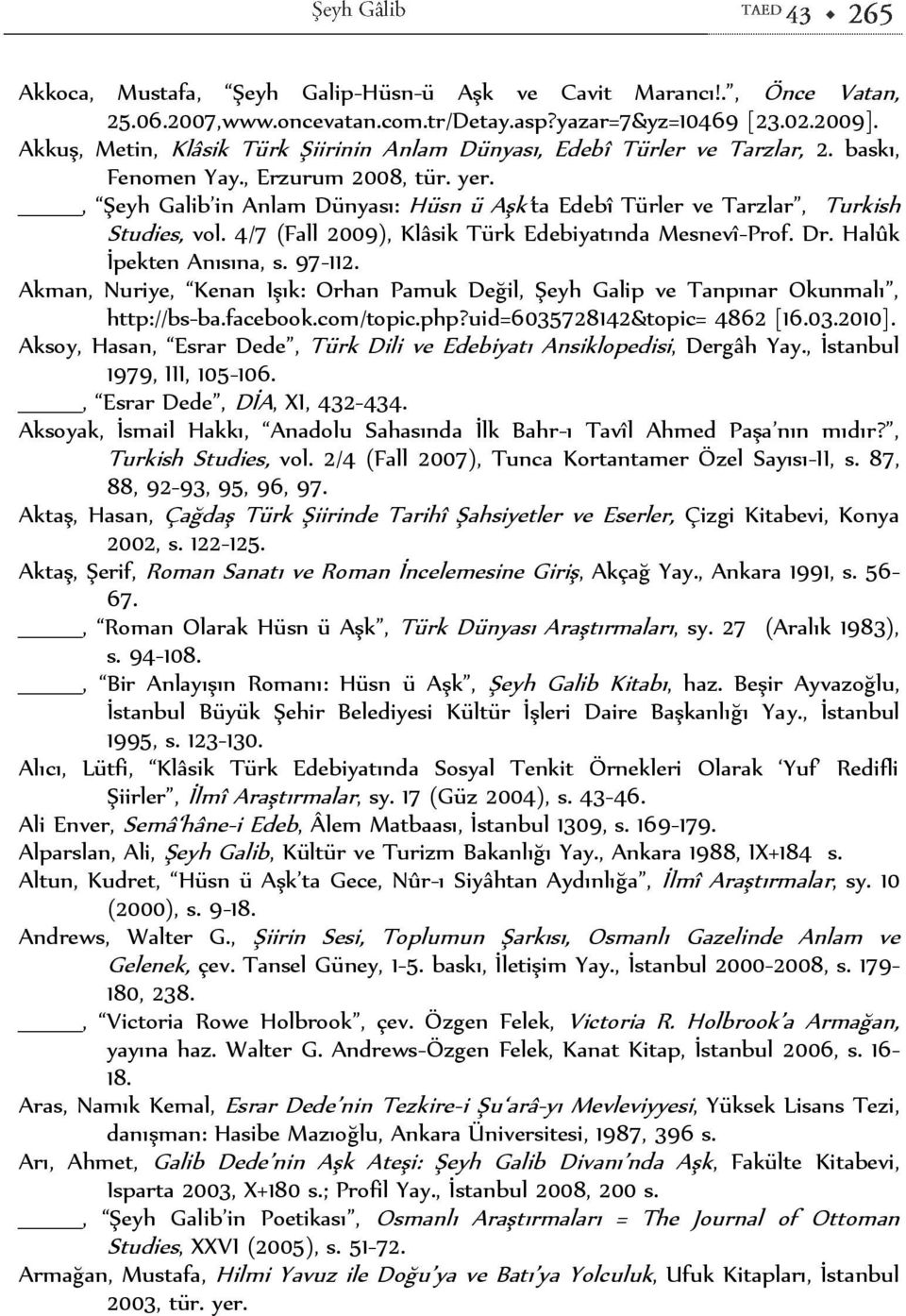 , Şeyh Galib in Anlam Dünyası: Hüsn ü Aşk ta Edebî Türler ve Tarzlar, Turkish Studies, vol. 4/7 (Fall 2009), Klâsik Türk Edebiyatında Mesnevî-Prof. Dr. Halûk İpekten Anısına, s. 97-112.