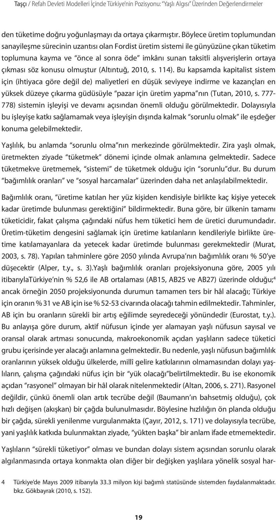 çıkması söz konusu olmuştur (Altıntuğ, 2010, s. 114).