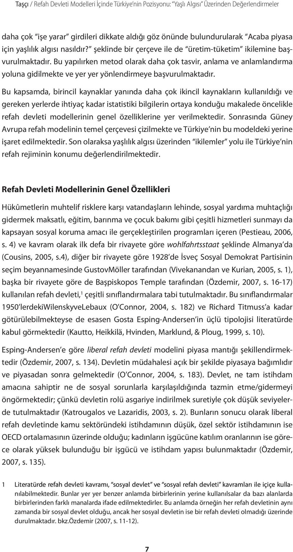 Bu yapılırken metod olarak daha çok tasvir, anlama ve anlamlandırma yoluna gidilmekte ve yer yer yönlendirmeye başvurulmaktadır.