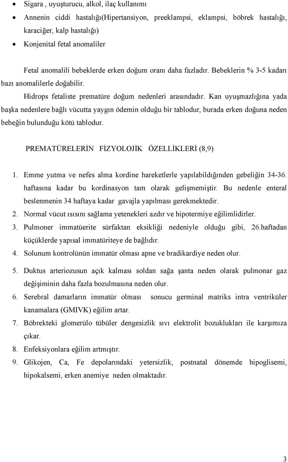 Kan uyuşmazlığına yada başka nedenlere bağlı vücutta yaygın ödemin olduğu bir tablodur, burada erken doğuna neden bebeğin bulunduğu kötü tablodur. PREMATÜRELERİN FİZYOLOJİK ÖZELLİKLERİ (8,9) 1.