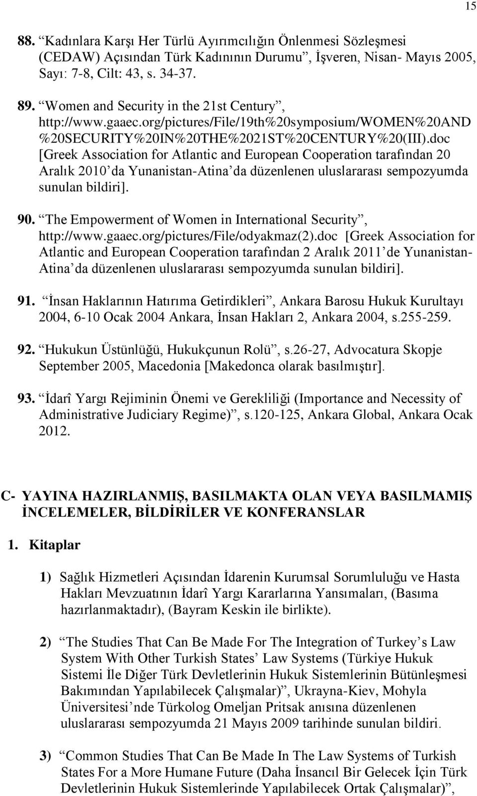 doc [Greek Association for Atlantic and European Cooperation tarafından 20 Aralık 2010 da Yunanistan-Atina da düzenlenen uluslararası sempozyumda sunulan bildiri]. 90.