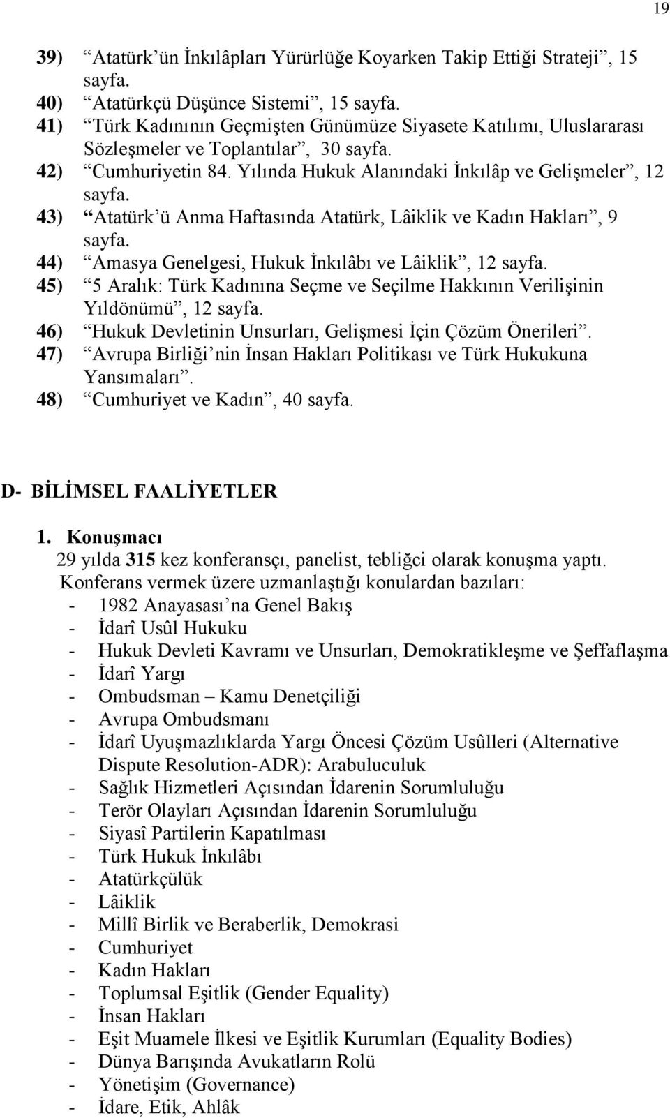 43) Atatürk ü Anma Haftasında Atatürk, Lâiklik ve Kadın Hakları, 9 sayfa. 44) Amasya Genelgesi, Hukuk İnkılâbı ve Lâiklik, 12 sayfa.