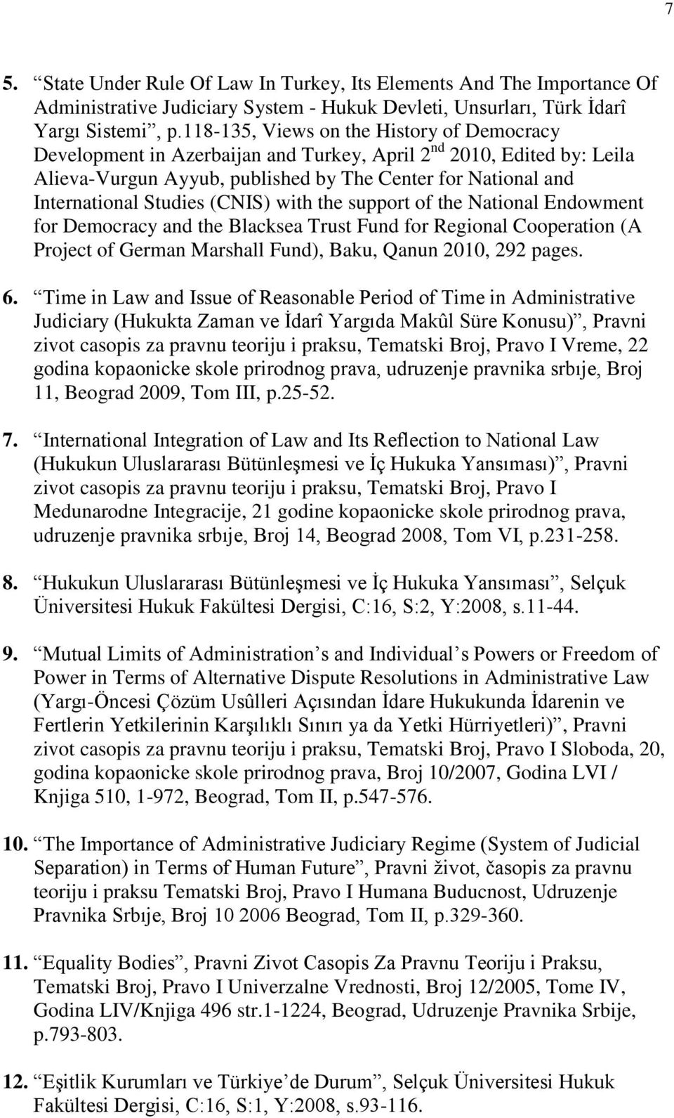 (CNIS) with the support of the National Endowment for Democracy and the Blacksea Trust Fund for Regional Cooperation (A Project of German Marshall Fund), Baku, Qanun 2010, 292 pages. 6.