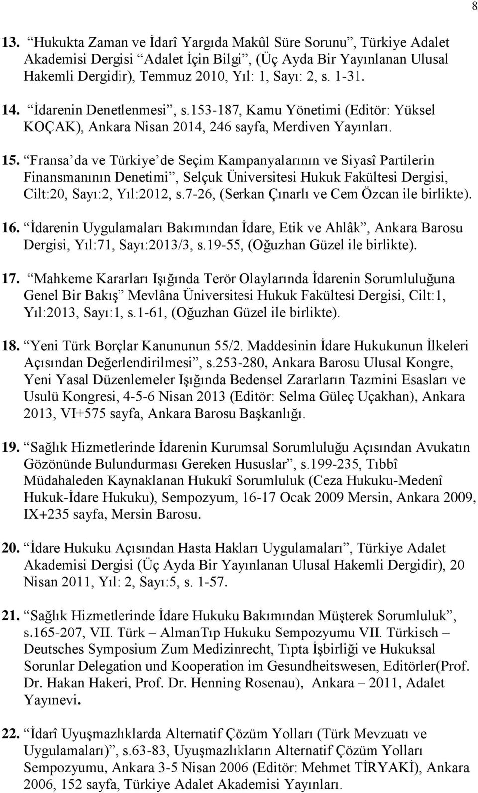 Fransa da ve Türkiye de Seçim Kampanyalarının ve Siyasî Partilerin Finansmanının Denetimi, Selçuk Üniversitesi Hukuk Fakültesi Dergisi, Cilt:20, Sayı:2, Yıl:2012, s.