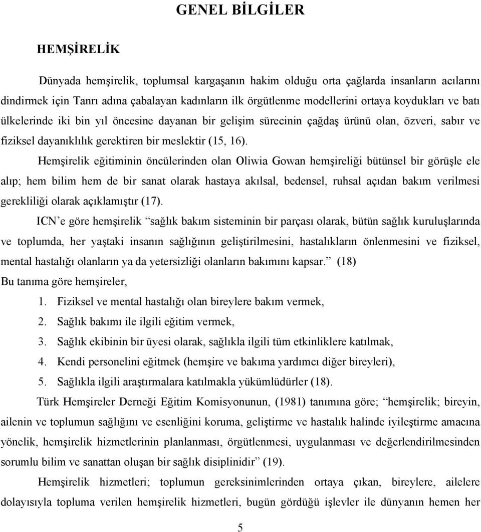 Hemşirelik eğitiminin öncülerinden olan Oliwia Gowan hemşireliği bütünsel bir görüşle ele alıp; hem bilim hem de bir sanat olarak hastaya akılsal, bedensel, ruhsal açıdan bakım verilmesi gerekliliği