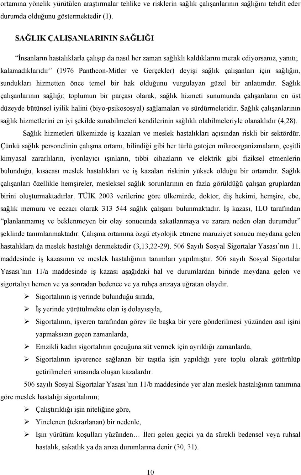 çalışanları için sağlığın, sundukları hizmetten önce temel bir hak olduğunu vurgulayan güzel bir anlatımdır.