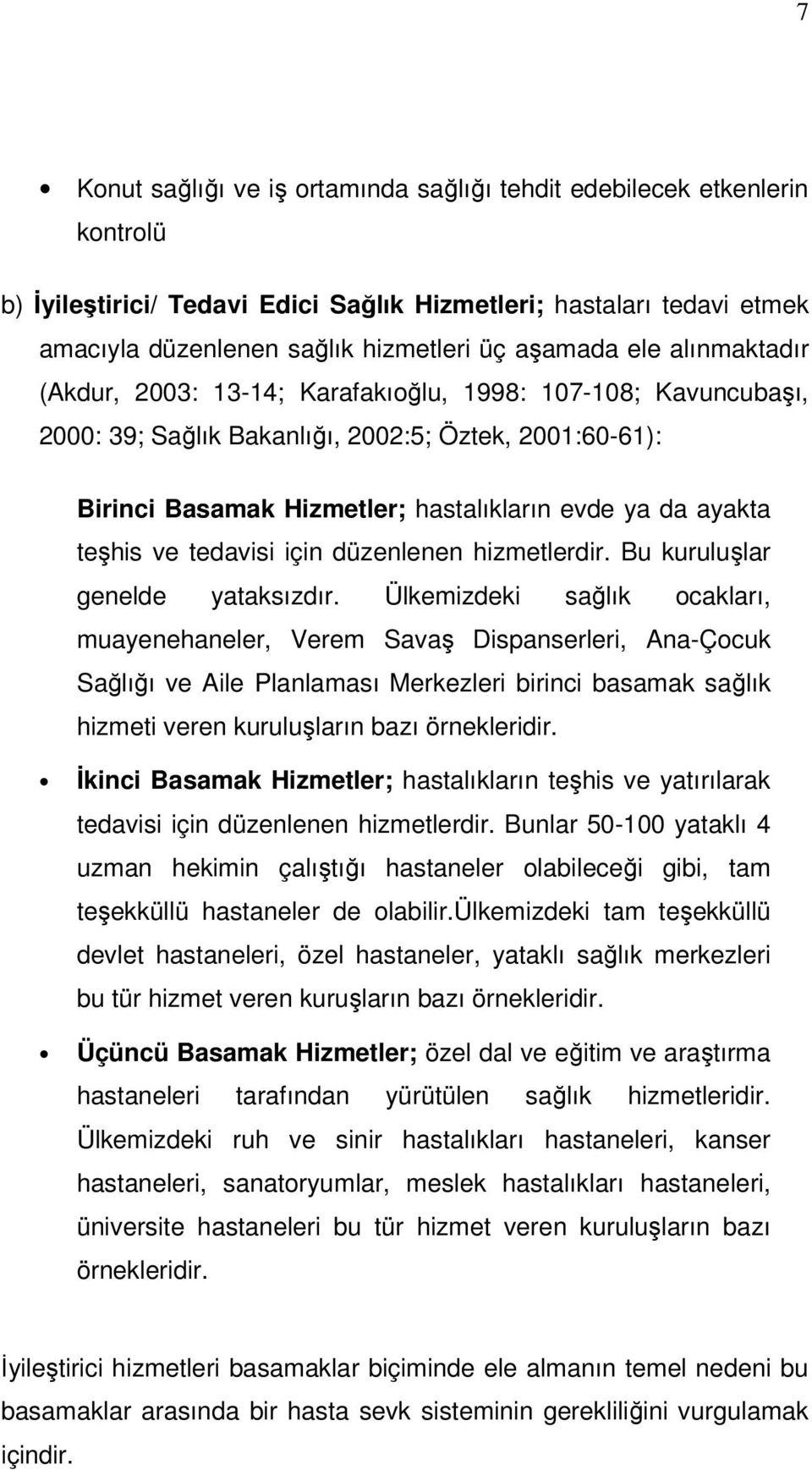 teşhis ve tedavisi için düzenlenen hizmetlerdir. Bu kuruluşlar genelde yataksızdır.