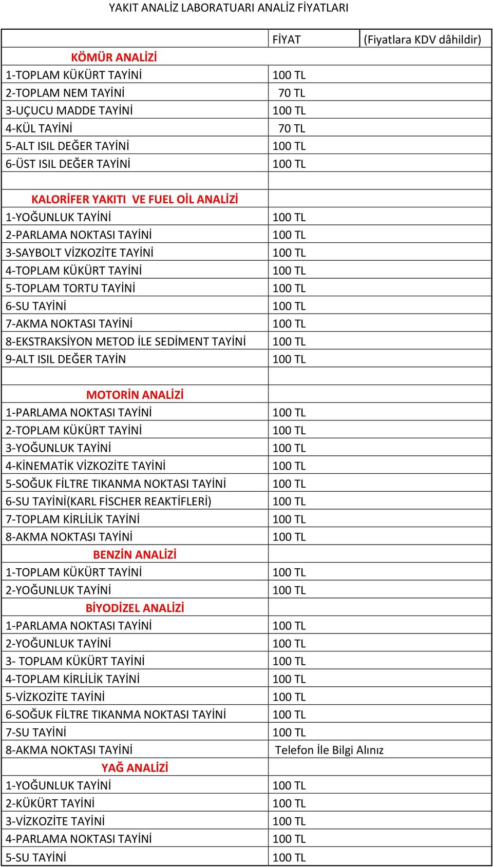 NOKTASI TAYİNİ 8-EKSTRAKSİYON METOD İLE SEDİMENT TAYİNİ 9-ALT ISIL DEĞER TAYİN MOTORİN ANALİZİ 1-PARLAMA NOKTASI TAYİNİ 2-TOPLAM KÜKÜRT TAYİNİ 3-YOĞUNLUK TAYİNİ 4-KİNEMATİK VİZKOZİTE TAYİNİ 5-SOĞUK