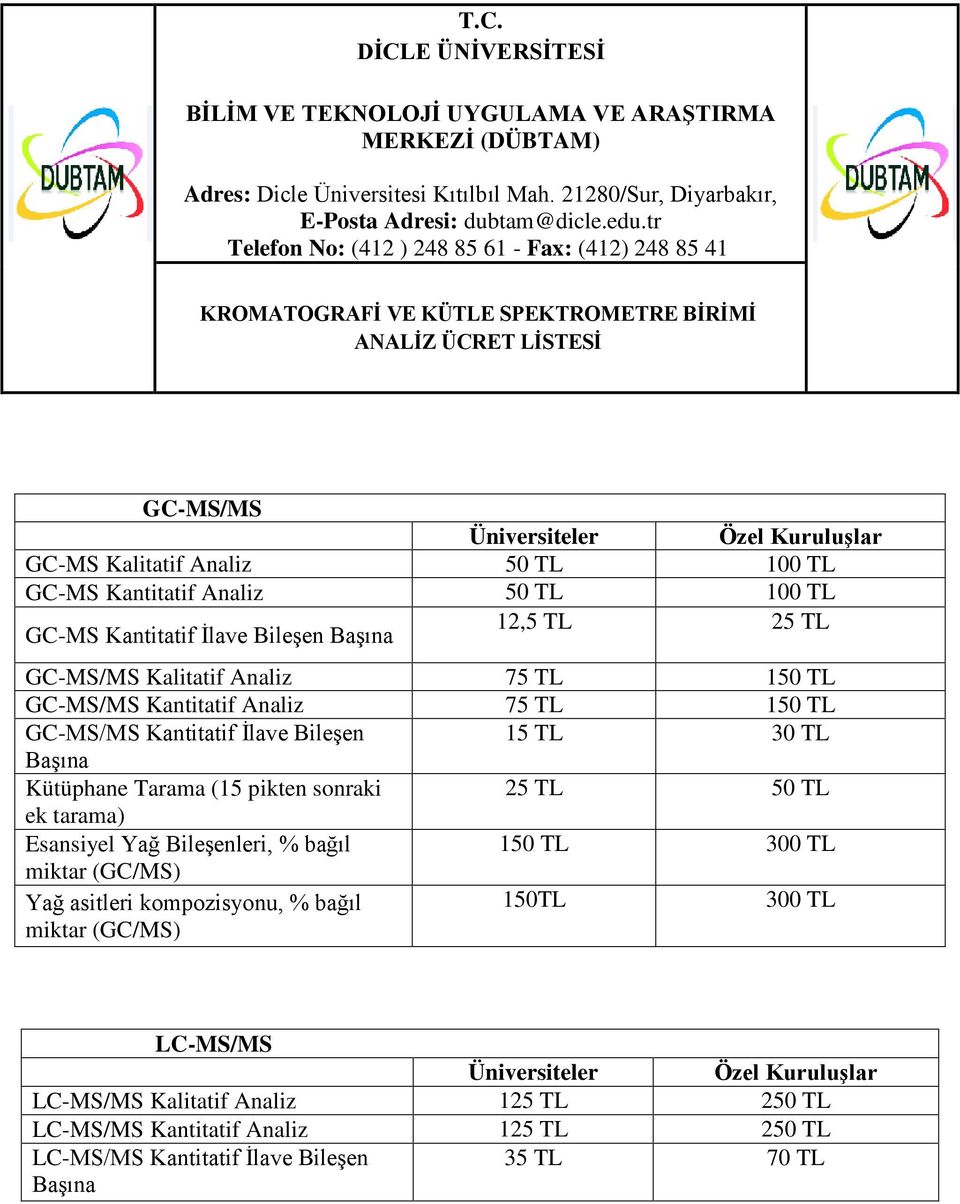 Kantitatif Analiz 50 TL GC-MS Kantitatif İlave Bileşen Başına 12,5 TL 25 TL GC-MS/MS Kalitatif Analiz 75 TL 150 TL GC-MS/MS Kantitatif Analiz 75 TL 150 TL GC-MS/MS Kantitatif İlave Bileşen 15 TL 30