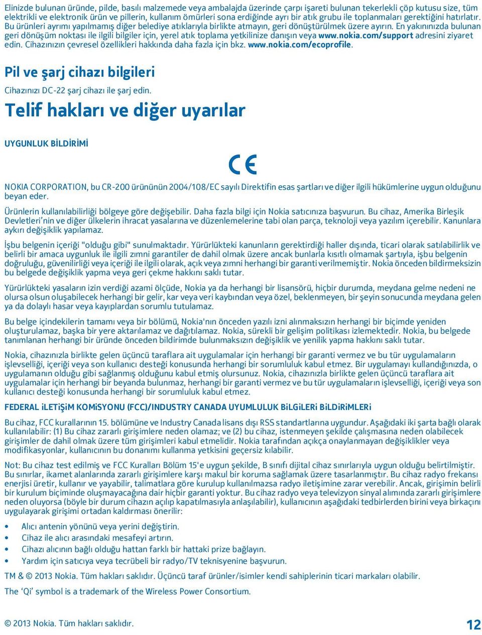 En yakınınızda bulunan geri dönüşüm noktası ile ilgili bilgiler için, yerel atık toplama yetkilinize danışın veya www.nokia.com/support adresini ziyaret edin.