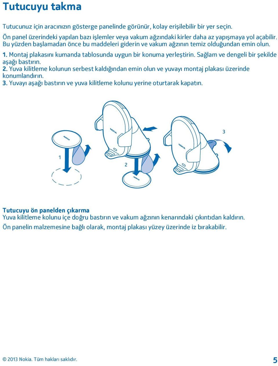 Montaj plakasını kumanda tablosunda uygun bir konuma yerleștirin. Sağlam ve dengeli bir șekilde așağı bastırın. 2.