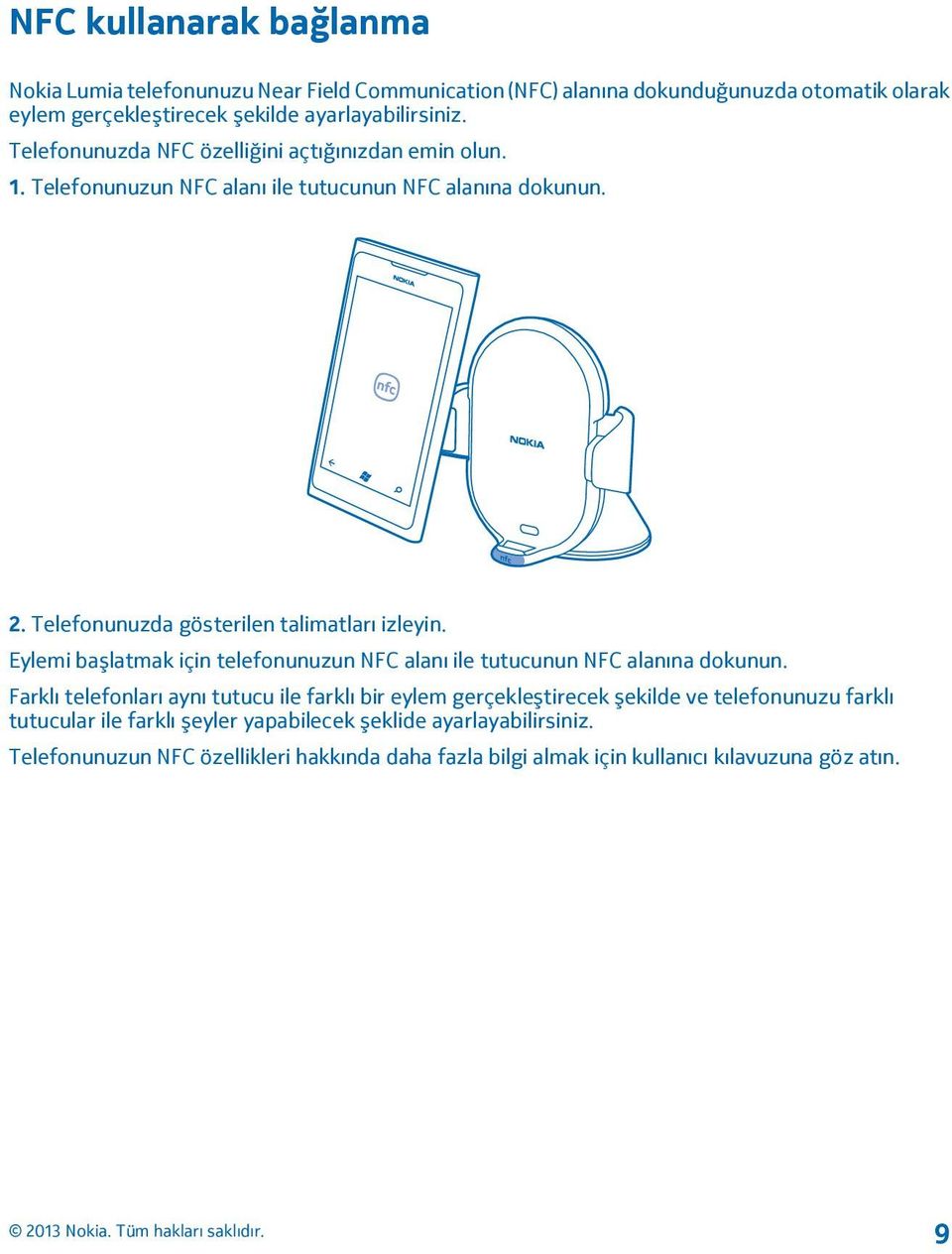 Eylemi başlatmak için telefonunuzun NFC alanı ile tutucunun NFC alanına dokunun.